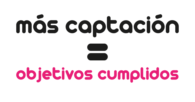 Más captación = objetivos cumplidos - Atrapaclientes by FANS Marketing